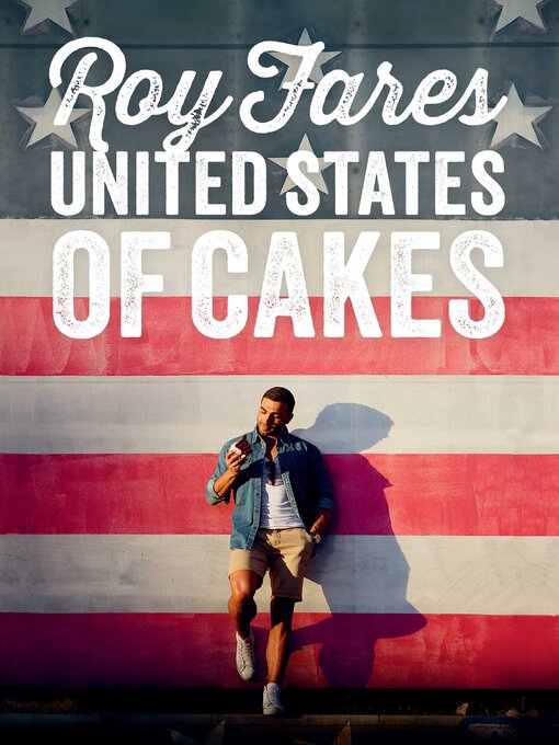 Title details for United States of Cakes: Tasty Traditional American Cakes, Cookies, Pies, and Baked Goods by Roy Fares - Available